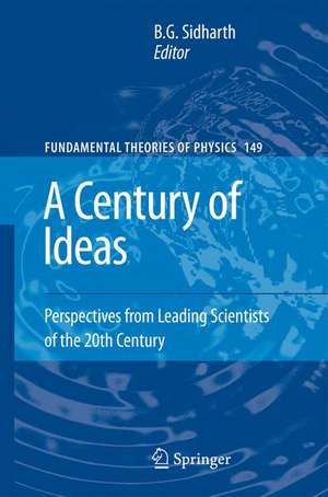 A Century of Ideas: Perspectives from Leading Scientists of the 20th Century de B. G. Sidharth