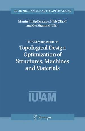 IUTAM Symposium on Topological Design Optimization of Structures, Machines and Materials: Status and Perspectives de Martin Philip Bendsoe