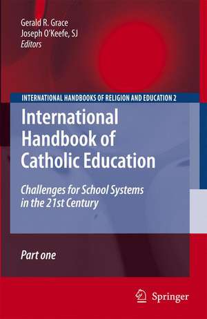 International Handbook of Catholic Education: Challenges for School Systems in the 21st Century de Gerald Grace