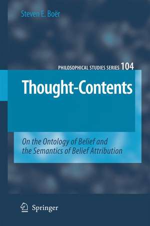 Thought-Contents: On the Ontology of Belief and the Semantics of Belief Attribution de Steven E. Boër