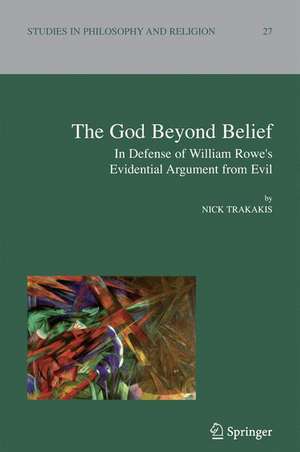 The God Beyond Belief: In Defence of William Rowe's Evidential Argument from Evil de Nick Trakakis