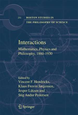 Interactions: Mathematics, Physics and Philosophy, 1860-1930 de Vincent F. Hendricks