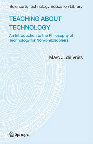 Teaching about Technology: An Introduction to the Philosophy of Technology for Non-philosophers de Marc J. de Vries