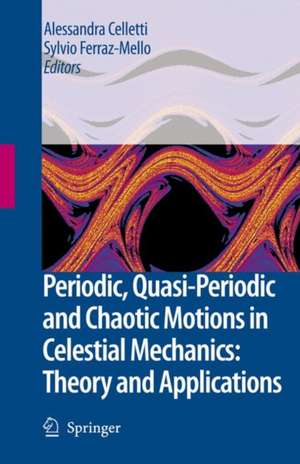 Periodic, Quasi-Periodic and Chaotic Motions in Celestial Mechanics: Theory and Applications de Alessandra Celletti