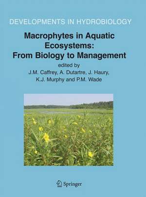 Macrophytes in Aquatic Ecosystems: From Biology to Management: Proceedings of the 11th International Symposium on Aquatic Weeds, European Weed Research Society de J.M. Caffrey