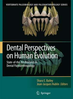 Dental Perspectives on Human Evolution: State of the Art Research in Dental Paleoanthropology de Shara E. Bailey