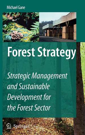 Forest Strategy: Strategic Management and Sustainable Development for the Forest Sector de Michael Gane