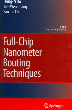 Full-Chip Nanometer Routing Techniques de Tsung-Yi Ho