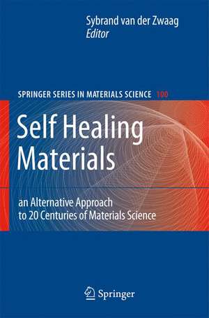 Self Healing Materials: An Alternative Approach to 20 Centuries of Materials Science de Sybrand van der Zwaag