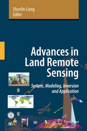 Advances in Land Remote Sensing: System, Modeling, Inversion and Application de Shunlin Liang