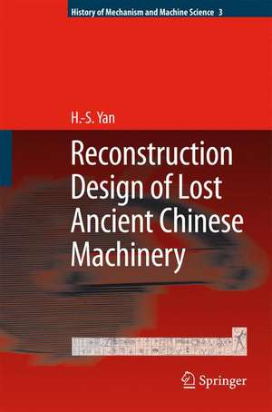 Reconstruction Designs of Lost Ancient Chinese Machinery de Hong-Sen Yan