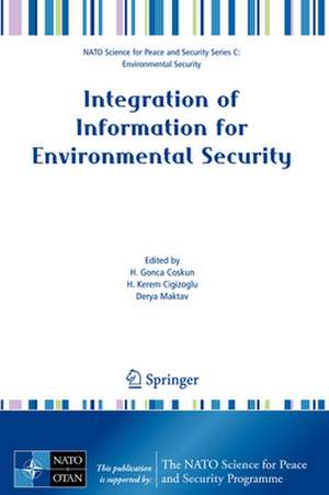 Integration of Information for Environmental Security: Environmental Security - Information Security - Disaster Forecast and Prevention - Water Resources Management de H. Gonca Coskun