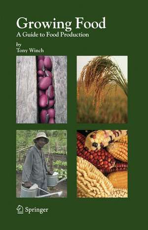 Growing Food: A Guide to Food Production de Tony Winch