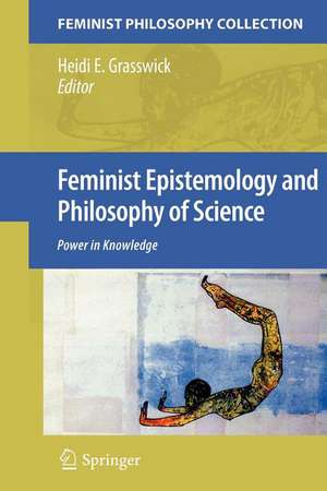 Feminist Epistemology and Philosophy of Science: Power in Knowledge de Heidi E. Grasswick