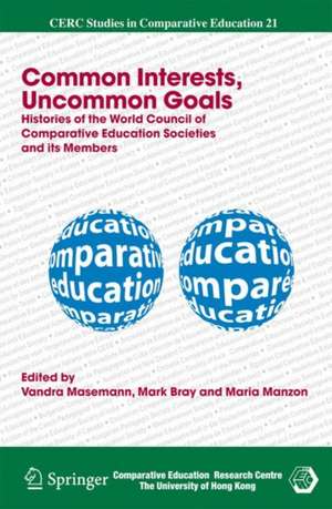 Common Interests, Uncommon Goals: Histories of the World Council of Comparative Education Societies and its Members de Vandra Masemann