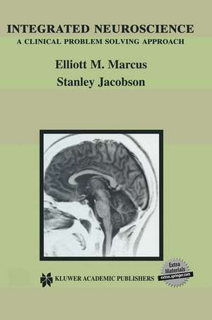 Integrated Neuroscience: A Clinical Problem Solving Approach de Elliott M. Marcus
