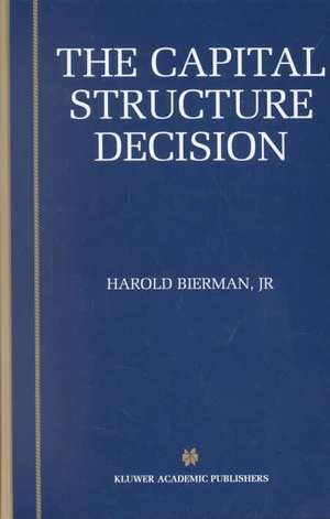 The Capital Structure Decision de Harold Bierman Jr.