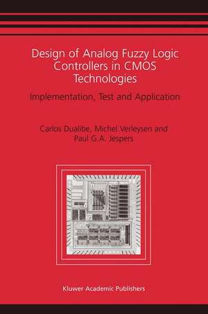 Design of Analog Fuzzy Logic Controllers in CMOS Technologies: Implementation, Test and Application de Carlos Dualibe