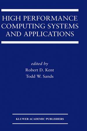 High Performance Computing Systems and Applications de Robert D. Kent