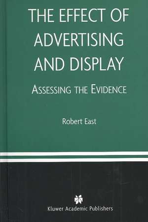 The Effect of Advertising and Display: Assessing the Evidence de Robert East