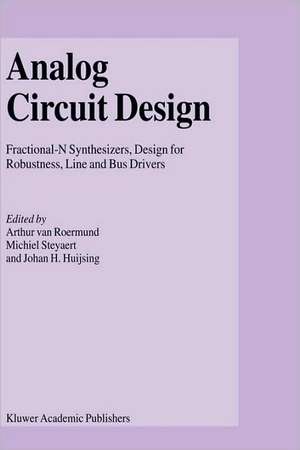 Analog Circuit Design: Fractional-N Synthesizers, Design for Robustness, Line and Bus Drivers de Arthur H.M. van Roermund