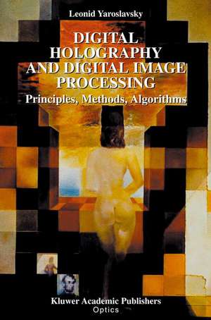 Digital Holography and Digital Image Processing: Principles, Methods, Algorithms de Leonid Yaroslavsky