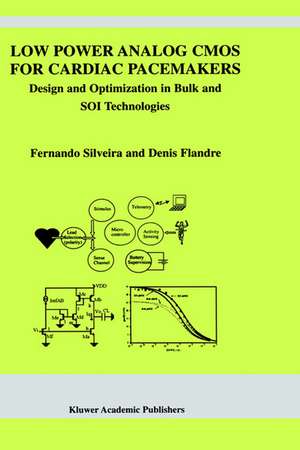 Low Power Analog CMOS for Cardiac Pacemakers: Design and Optimization in Bulk and SOI Technologies de Fernando Silveira