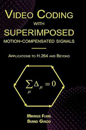 Video Coding with Superimposed Motion-Compensated Signals: Applications to H.264 and Beyond de Markus Flierl