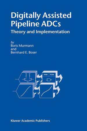 Digitally Assisted Pipeline ADCs: Theory and Implementation de Boris Murmann