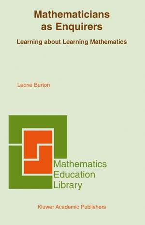 Mathematicians as Enquirers: Learning about Learning Mathematics de Leone L. Burton