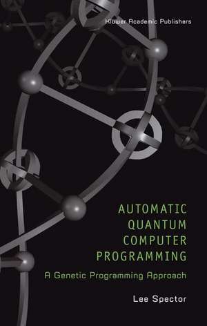 Automatic Quantum Computer Programming: A Genetic Programming Approach de Lee Spector