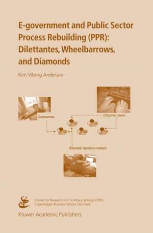 E-government and Public Sector Process Rebuilding: Dilettantes, Wheel Barrows, and Diamonds de Kim Viborg Andersen