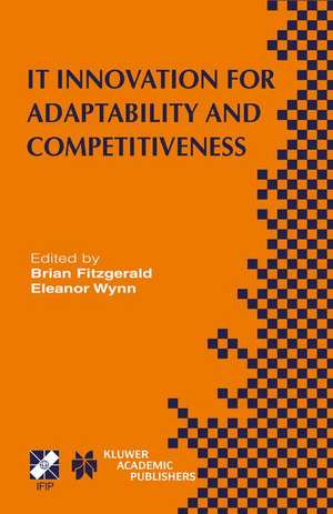 IT Innovation for Adaptability and Competitiveness: IFIP TC8/WG8.6 Seventh Working Conference on IT Innovation for Adaptability and Competitiveness May 30–June 2, 2004, Leixlip, Ireland de Brian Fitzgerald