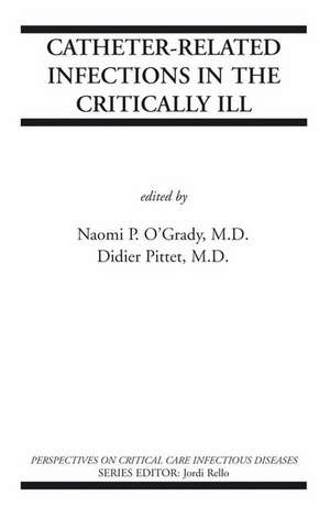 Catheter-Related Infections in the Critically Ill de Naomi P O'Grady