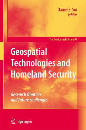 Geospatial Technologies and Homeland Security: Research Frontiers and Future Challenges de Daniel Sui