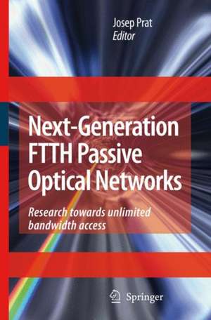 Next-Generation FTTH Passive Optical Networks: Research Towards Unlimited Bandwidth Access de Josep Prat