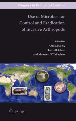 Use of Microbes for Control and Eradication of Invasive Arthropods de Ann Hajek