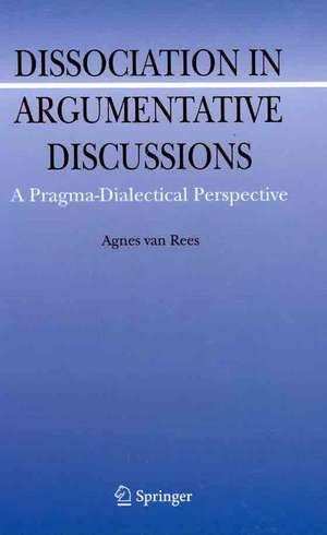 Dissociation in Argumentative Discussions: A Pragma-Dialectical Perspective de Agnes van Rees