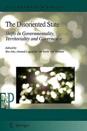 The Disoriented State: Shifts In Governmentality, Territoriality and Governance de Bas Arts