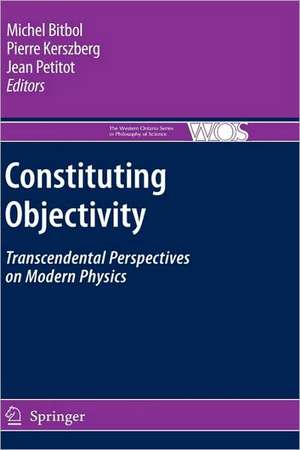 Constituting Objectivity: Transcendental Perspectives on Modern Physics de Michael Bitbol