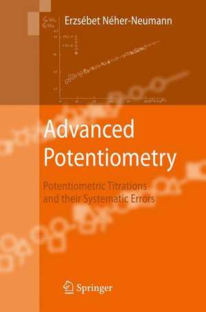 Advanced Potentiometry: Potentiometric Titrations and Their Systematic Errors de Erzsébet Néher-Neumann