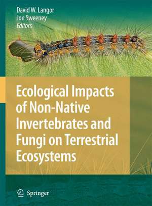 Ecological Impacts of Non-Native Invertebrates and Fungi on Terrestrial Ecosystems de David Langor