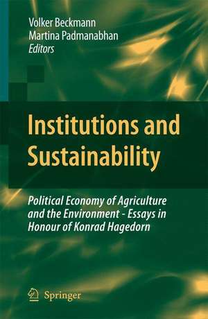 Institutions and Sustainability: Political Economy of Agriculture and the Environment - Essays in Honour of Konrad Hagedorn de Volker Beckmann