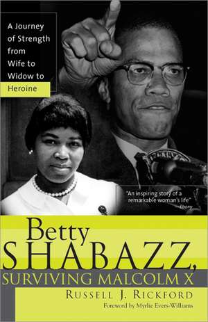 Betty Shabazz, Surviving Malcolm X: A Journey of Strength from Wife to Widow to Heroine de Russell J Rickford