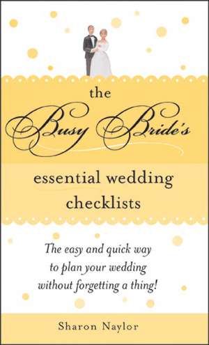 The Busy Bride's Essential Wedding Checklists de Sharon Naylor