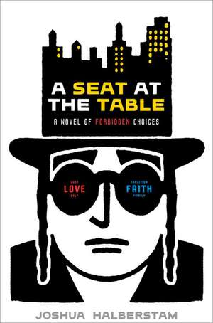 A Seat at the Table: A Novel of Forbidden Choices de Joshua Halberstam