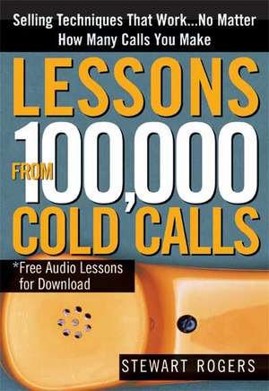 Lessons from 100,000 Cold Calls de Stewart Rogers