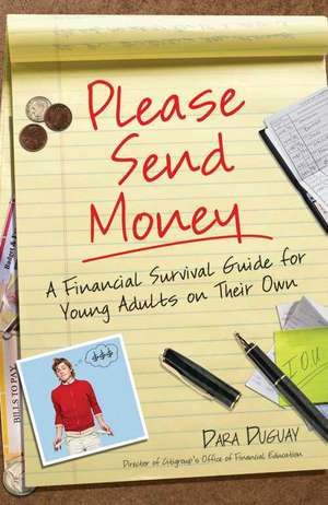 Please Send Money: A Financial Survival Guide for Young Adults on Their Own de Dara Duguay