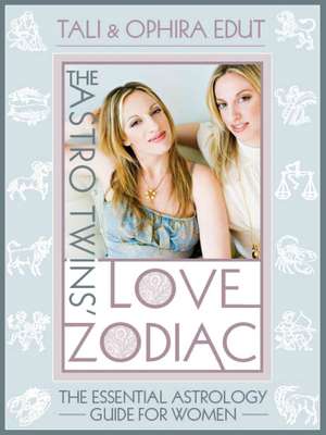 The Astrotwins' Love Zodiac: The Essential Astrology Guide for Women de Tali Edut