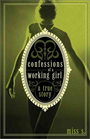 Confessions of a Working Girl: A True Story de Miss S